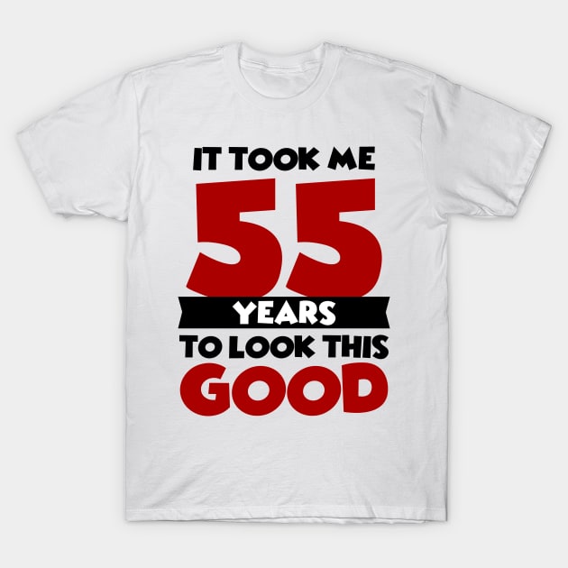 It took me 55 years to look this good T-Shirt by colorsplash